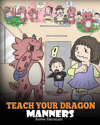 Teach Your Dragon Manners: Train Your Dragon To Be Respectful. A Cute Children Story To Teach Kids About Manners, Respect and How To Behave. (My Dragon Books)