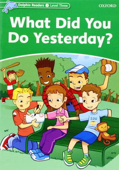 Dolphin Readers: Level 3: 525-Word VocabularyWhat Did You Do Yesterday?