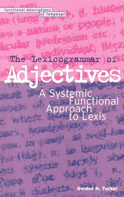 The Lexicogrammar of Adjectives: A Systemic Functional Approach to Lexis (Functional Descriptions of Language)