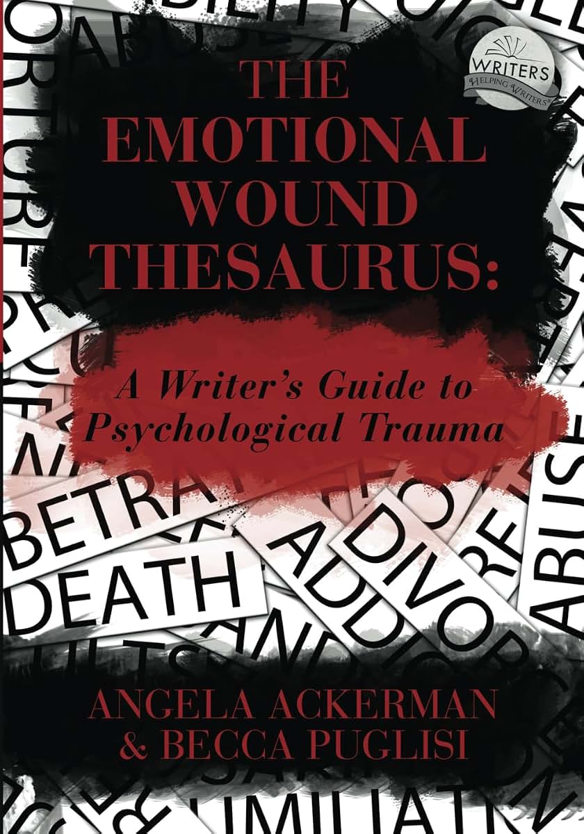 The Emotional Wound Thesaurus: A Writer's Guide to Psychological Trauma (Writers Helping Writers Series)