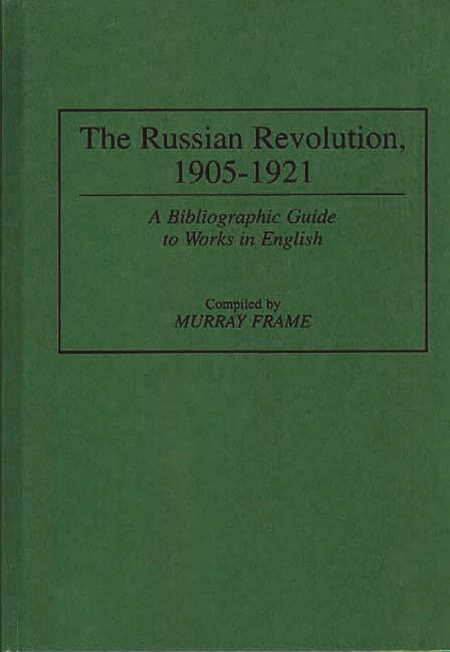 The Russian Revolution, 1905-1921: A Bibliographic Guide to Works in English (Bibliographies and Indexes in World History)