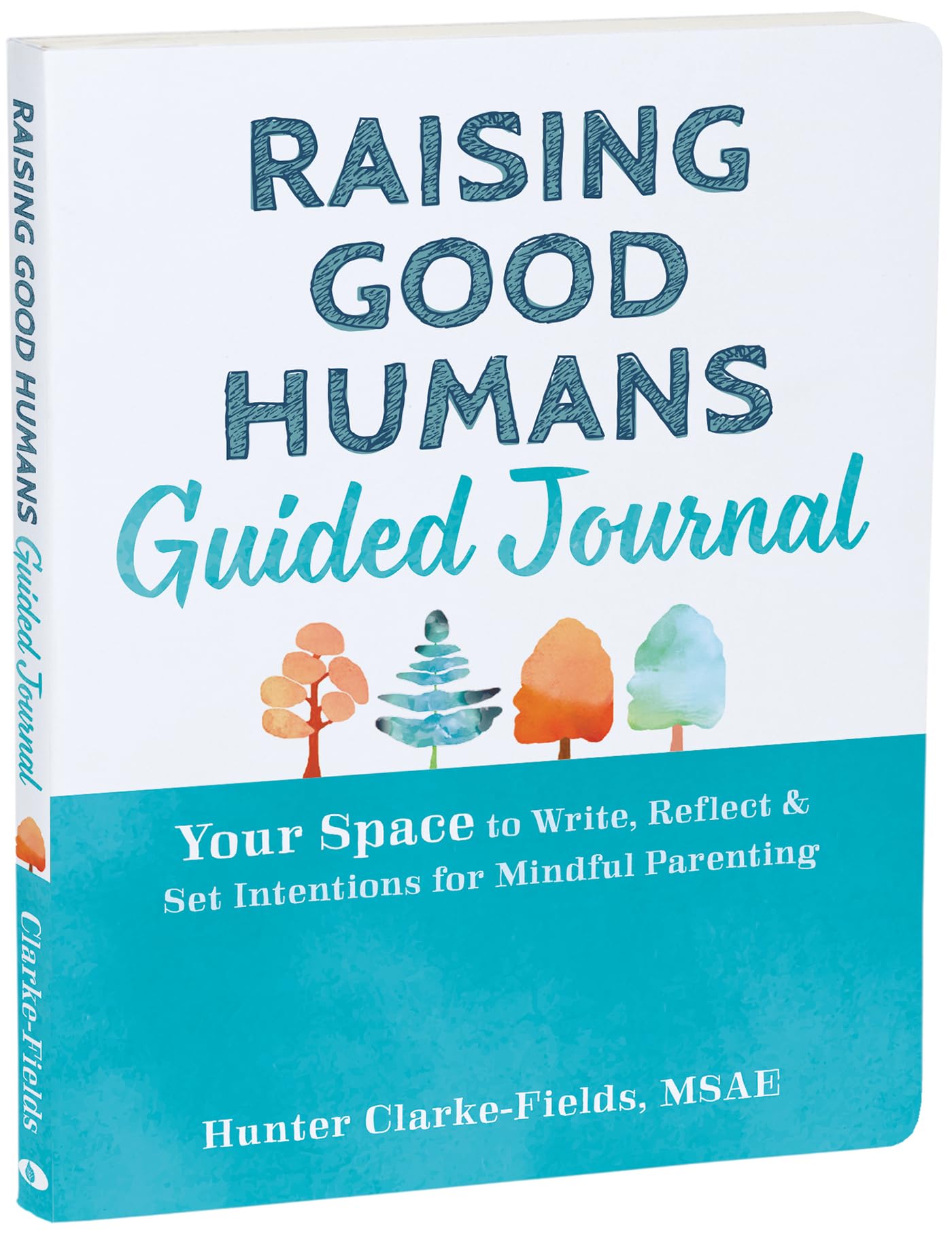 Raising Good Humans Guided Journal: Your Space to Write, Reflect, and Set Intentions for Mindful Parenting (The New Harbinger Journals for Change Series)