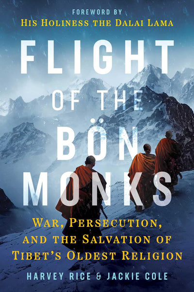 Flight of the Bn Monks: War, Persecution, and the Salvation of Tibet's Oldest Religion (Sacred Planet)
