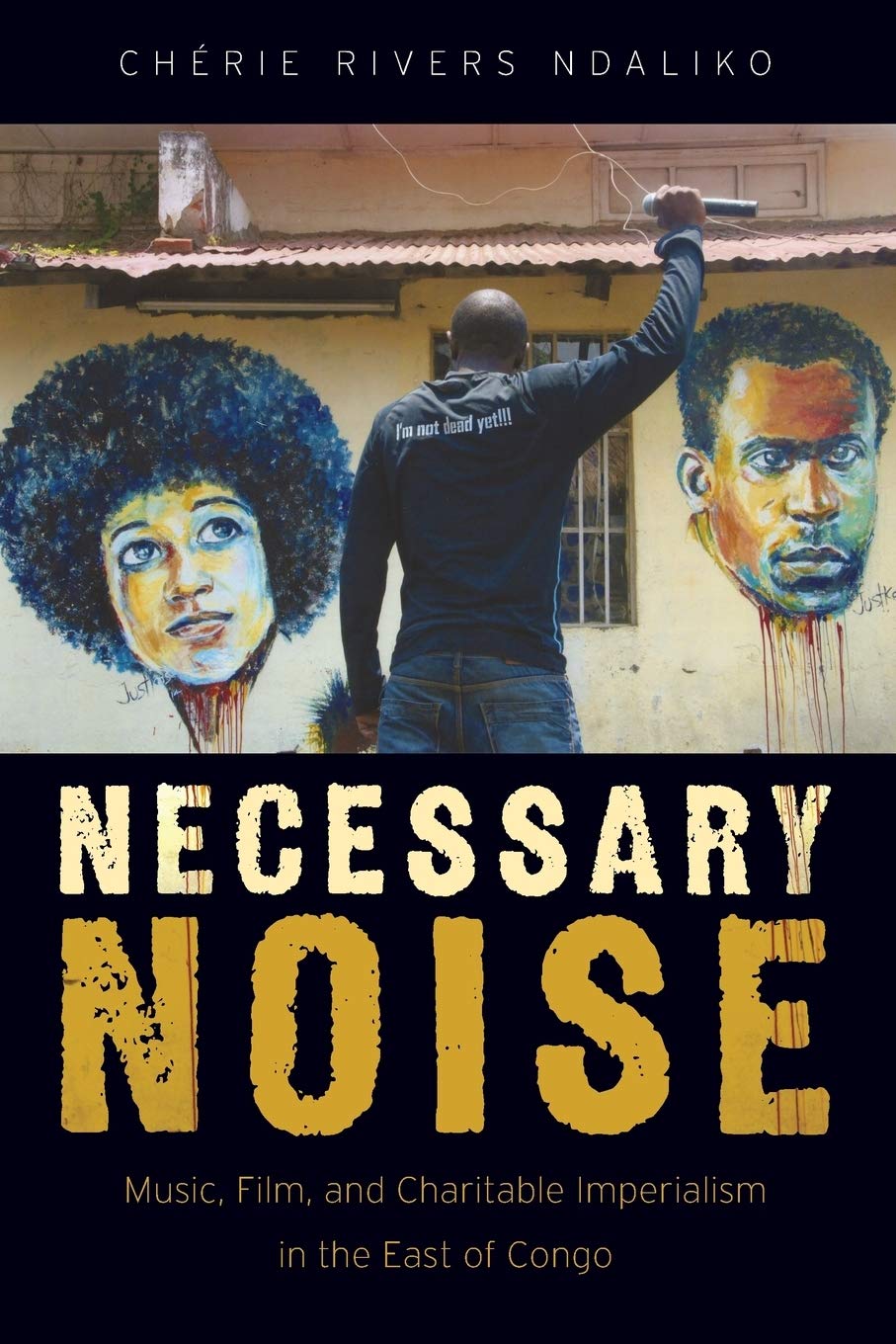 Necessary Noise: Music, Film, and Charitable Imperialism in the East of Congo