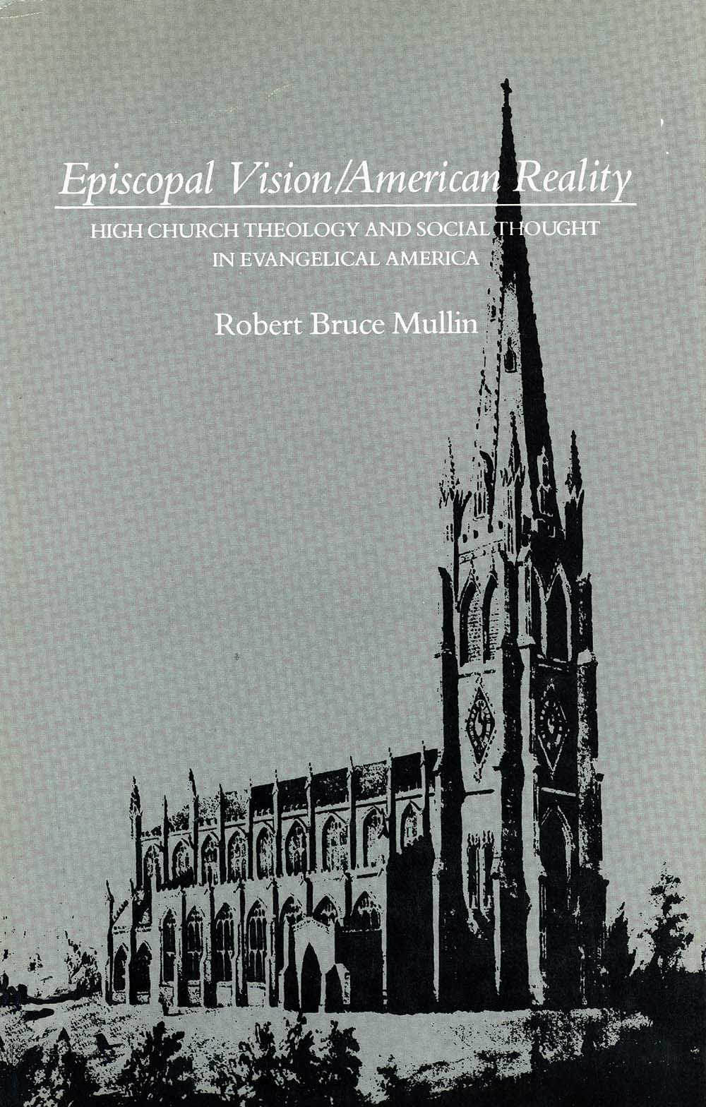 Episcopal Vision / American Reality: High Church Theology and Social Thought in Evangelical America