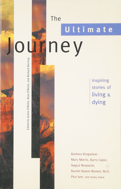 The Ultimate Journey: Inspiring Stories of Living and Dying (Travelers' Tales Guides)