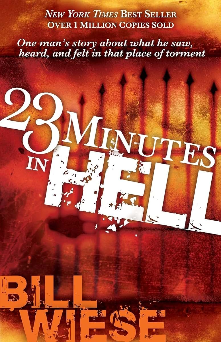 23 Minutes In Hell: One Mans Story About What He Saw, Heard, and Felt in That Place of Torment