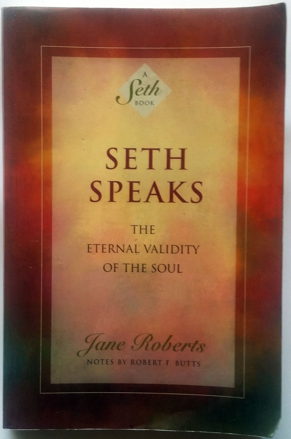Seth Speaks: The Eternal Validity of the Soul by Jane Roberts