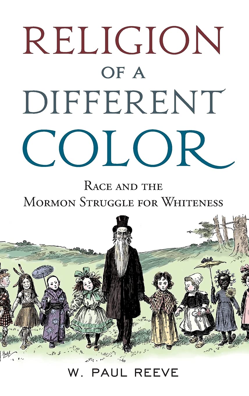 Religion of a Different Color: Race and the Mormon Struggle for Whiteness