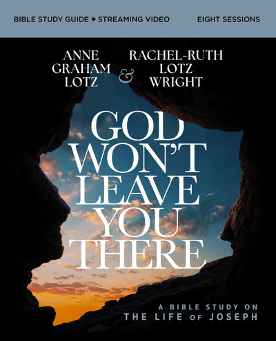 God Won't Leave You There Bible Study Guide plus Streaming Video: A Bible Study on the Life of Joseph