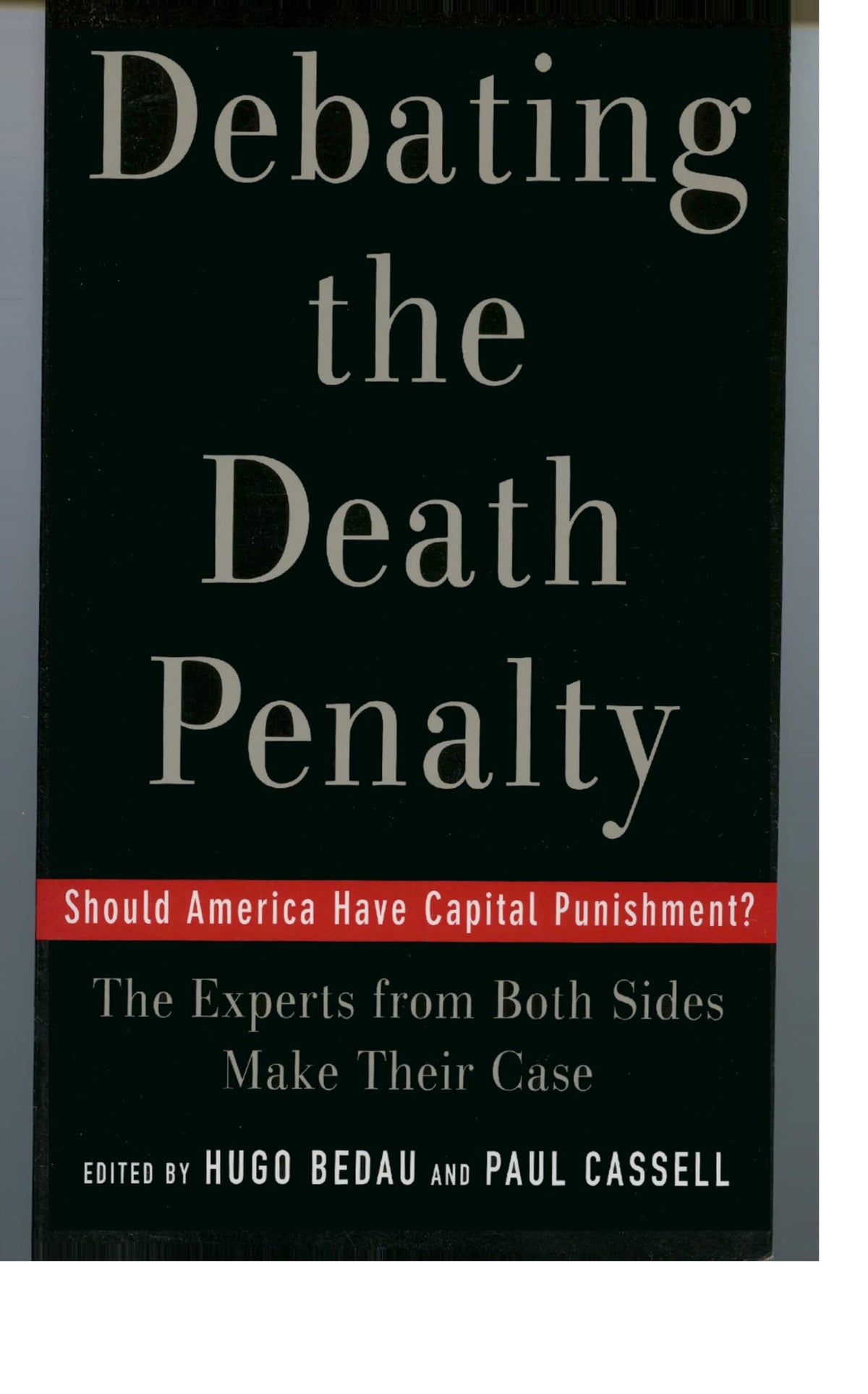 Debating the Death Penalty: Should America Have Capital Punishment? The Experts on Both Sides Make Their Case