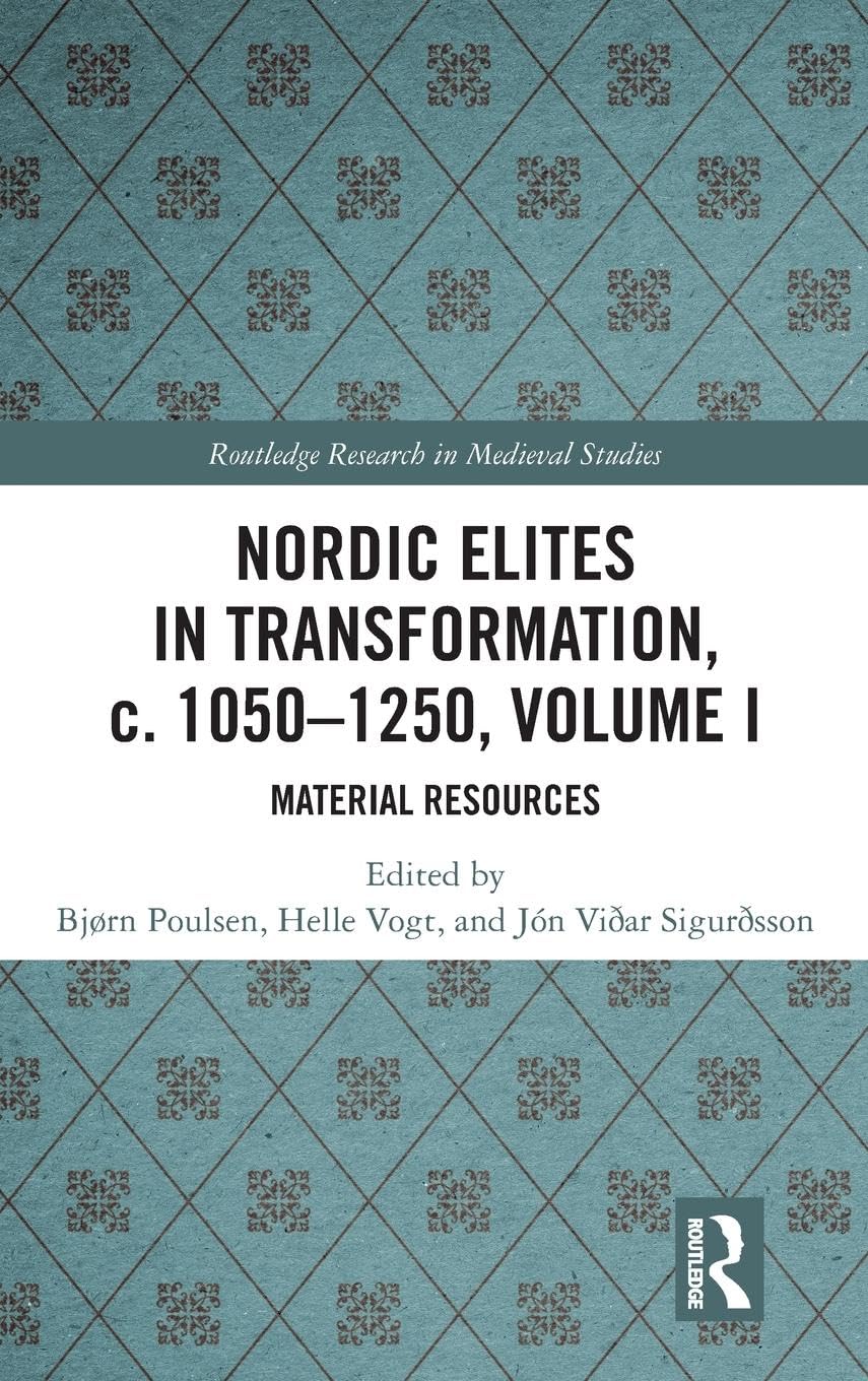 Nordic Elites in Transformation, c. 1050-1250, Volume I: Material Resources (Routledge Research in Medieval Studies)