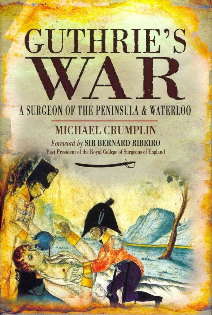 Guthries War: A Surgeon of the Peninsula and Waterloo