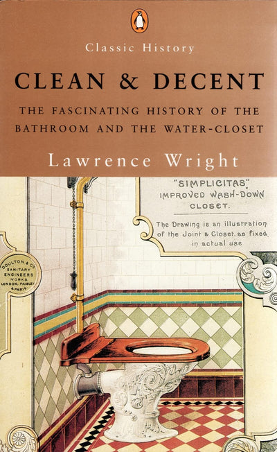 Clean and Decent: The Fascinating History of the Bathroom and the Water-Closet