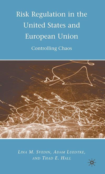 Risk Regulation in the United States and European Union: Controlling Chaos