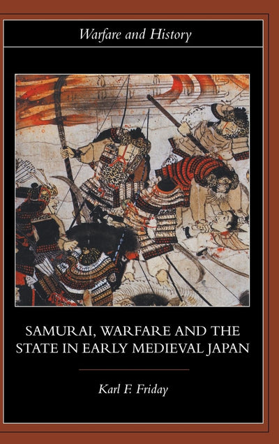 Samurai, Warfare and the State in Early Medieval Japan (Warfare and History)