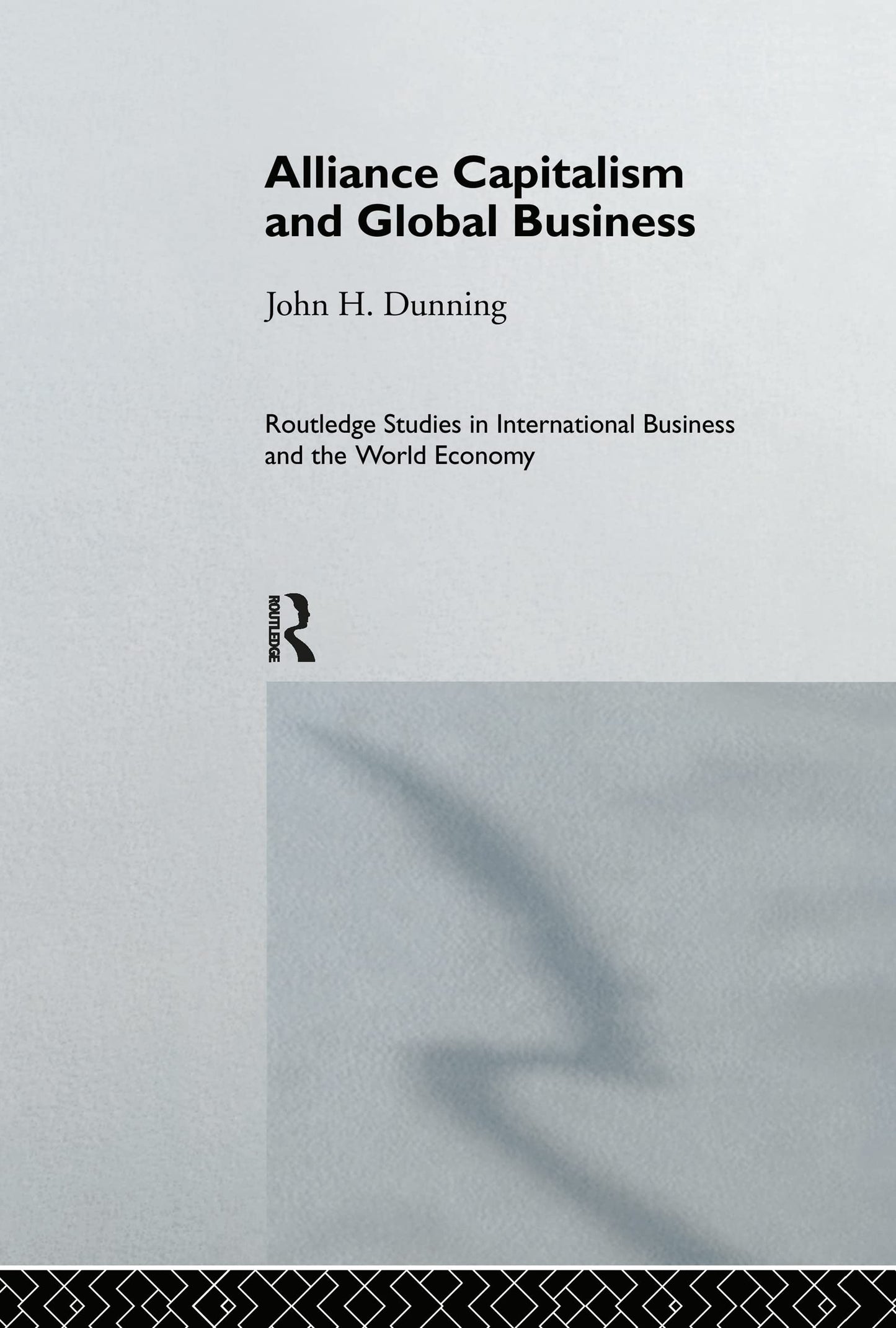 Alliance Capitalism and Global Business (Routledge Studies in International Business and the World Economy)