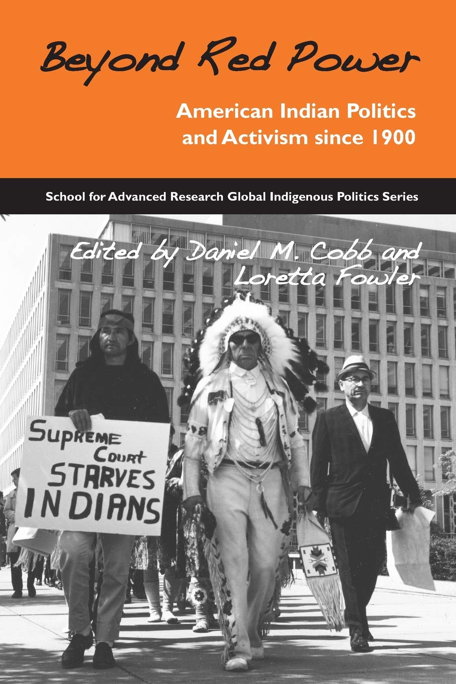 Beyond Red Power: American Indian Politics and Activism since 1900 (School for Advanced Research Global Indigenous Politics Series)