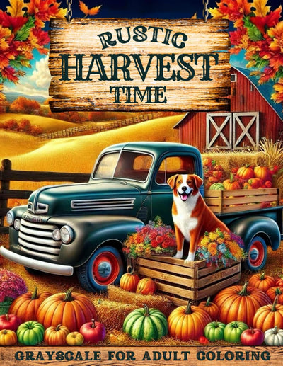 Rustic Harvest Time: Adult Coloring Book with Rustic Harvest Settings, Adorable Forest Creatures, Pumpkin Patches, Vintage Trucks, Woodland Cabins, ... (Rustic Landscape & Cozy Critters Collection)