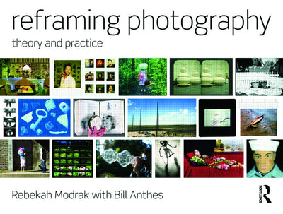 Reframing Photography: Theory and Practice by Modrak, Rebeka