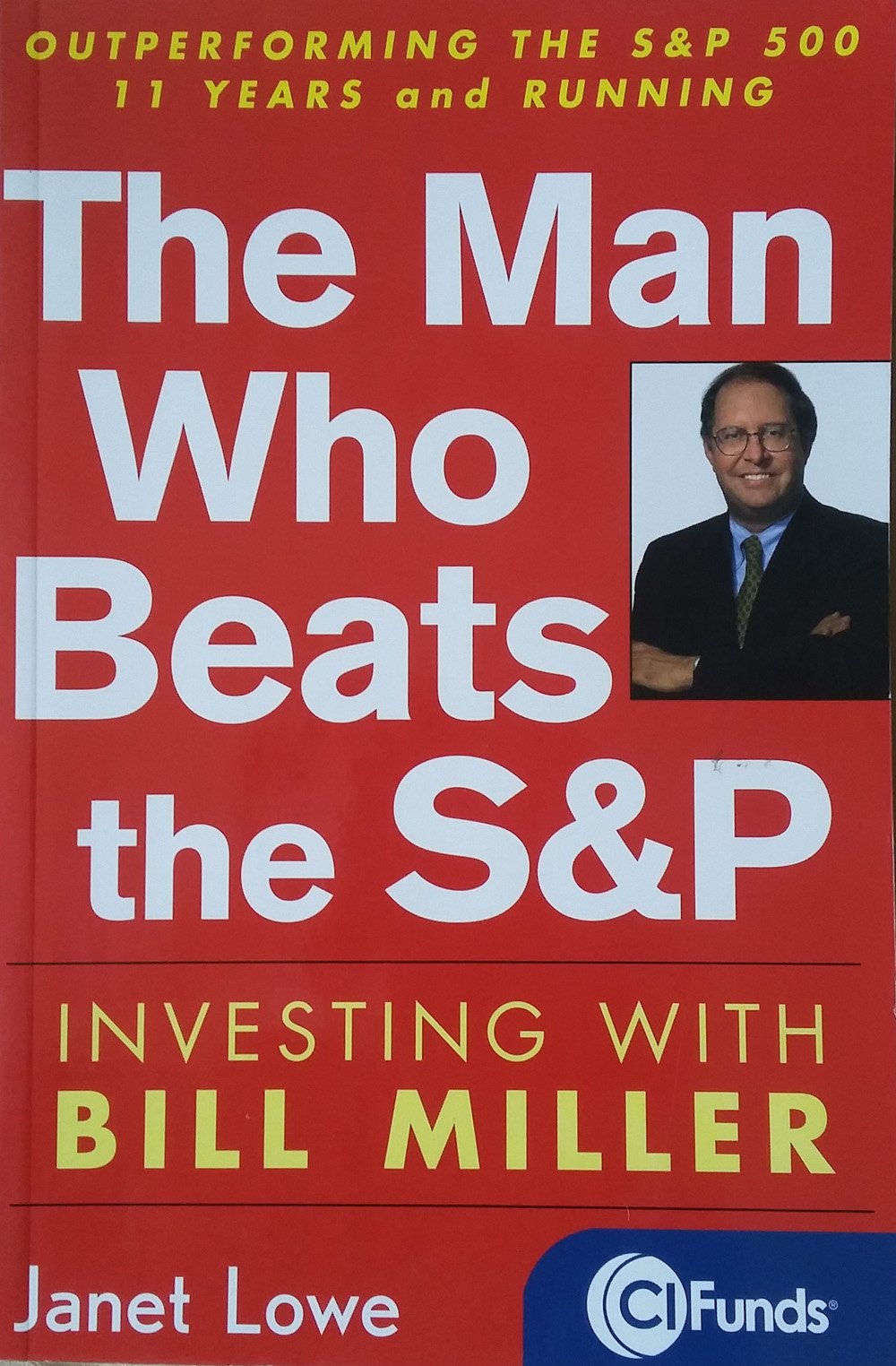 The Man Who Beats the S&P: Investing with Bill Miller by Low