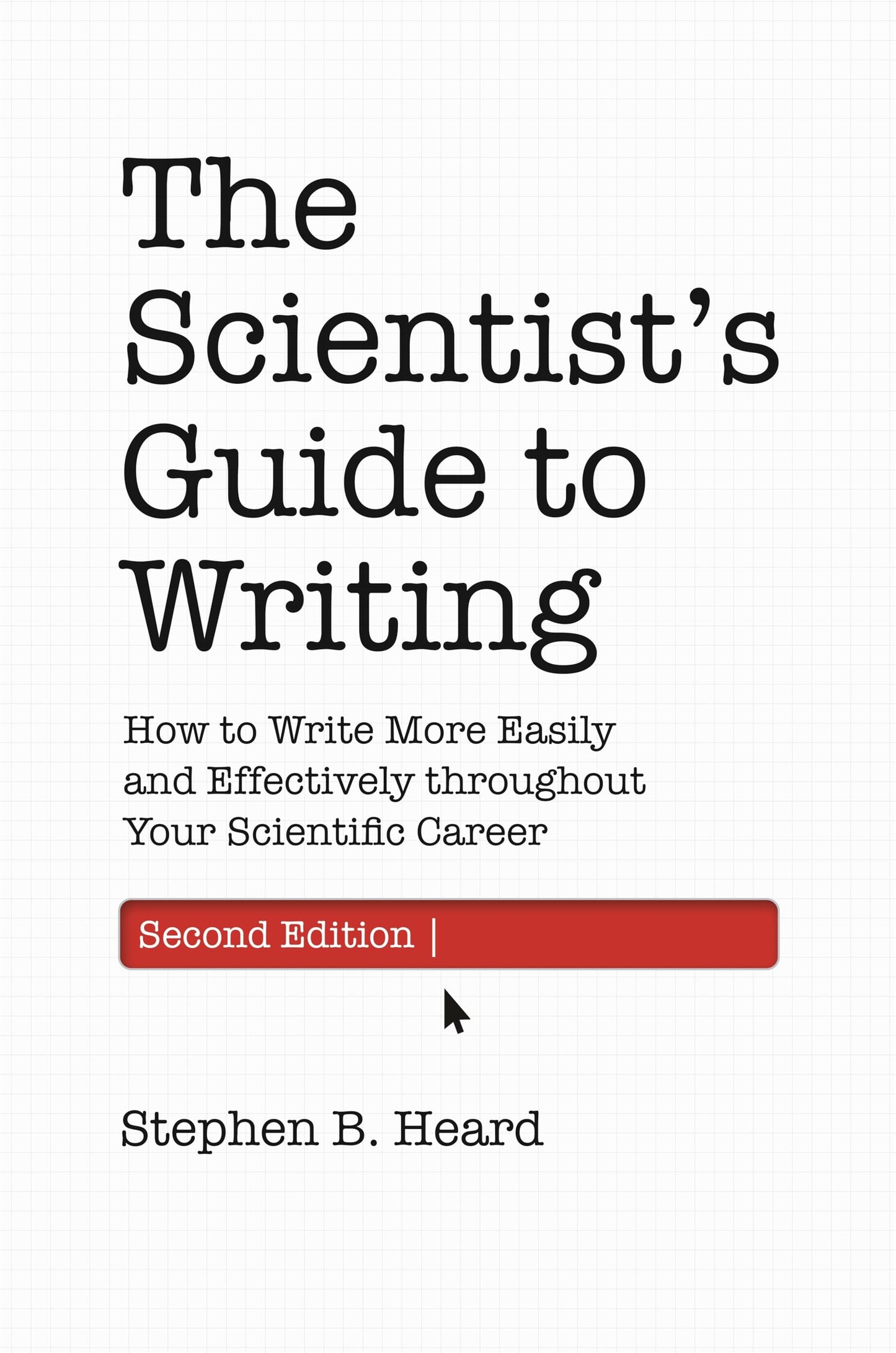 The Scientists Guide to Writing, 2nd Edition: How to Write More Easily and Effectively throughout Your Scientific Career (Skills for Scholars)