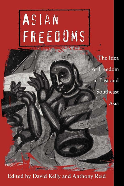 Asian Freedoms: The Idea of Freedom in East and Southeast Asia (Cambridge Asia-Pacific Studies)