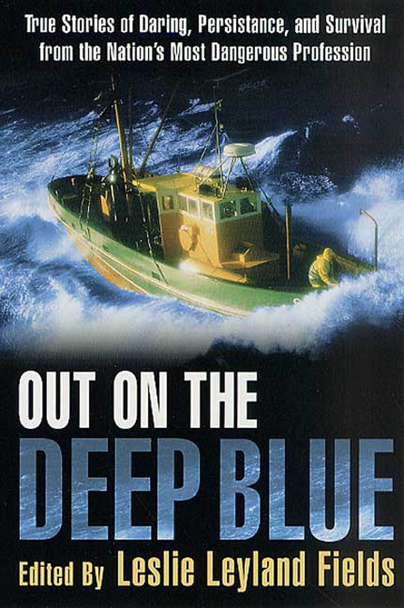 Out on the Deep Blue: True Stories of Daring, Persistence, and Survival from the Nation's Most Dangerous Profession