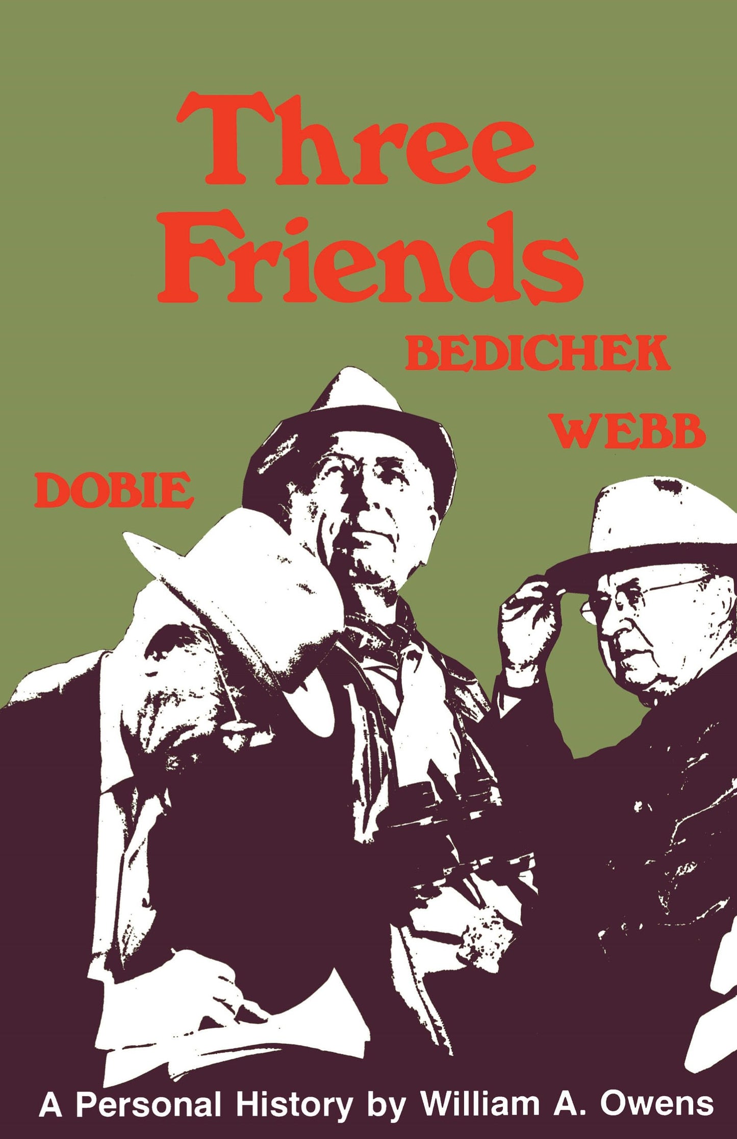 Three Friends: Roy Bedichek, J. Frank Dobie, Walter Prescott Webb
