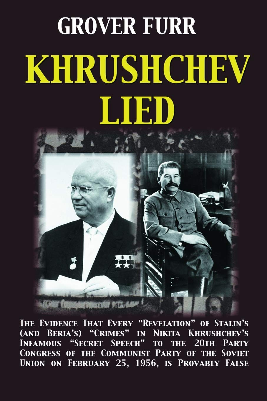 Khrushchev Lied: The Evidence That Every Revelation of Stalin's (and Beria's) Crimes in Nikita Khrushchev's Infamous Secret Speech to the 20th Party ... is Provably False by Grover Furr (2011-05-03)