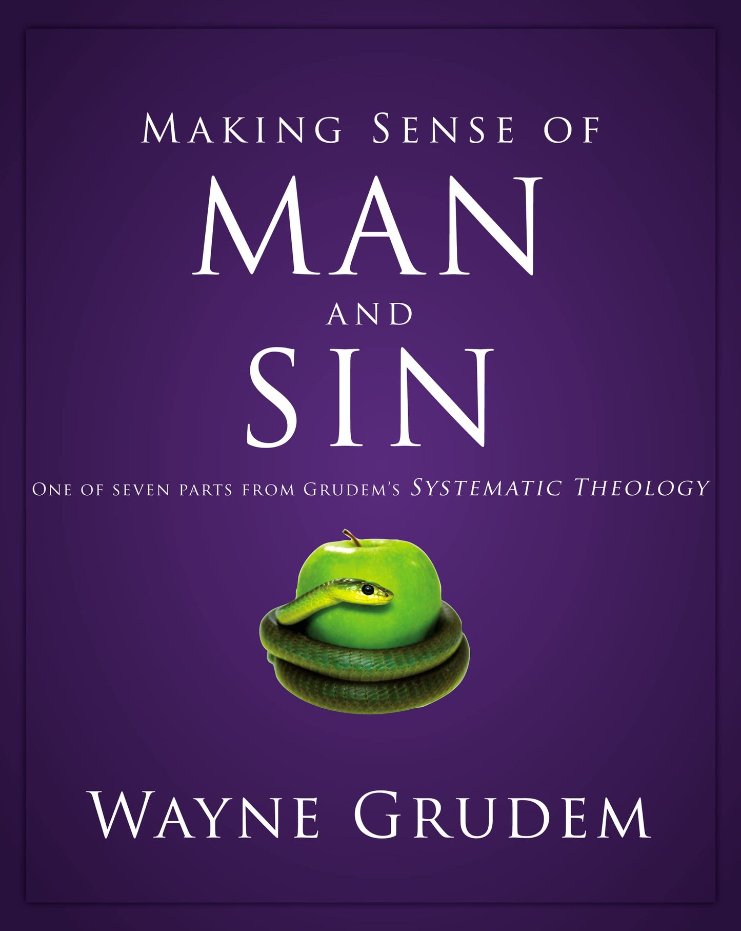 Making Sense of Man and Sin: One of Seven Parts from Grudem's Systematic Theology (3) (Making Sense of Series)