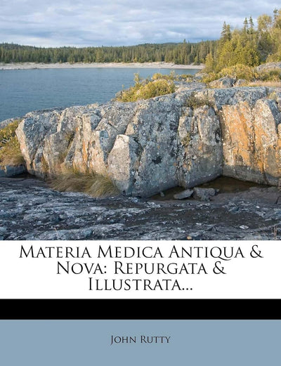 Materia Medica Antiqua & Nova: Repurgata & Illustrata... (Latin Edition)