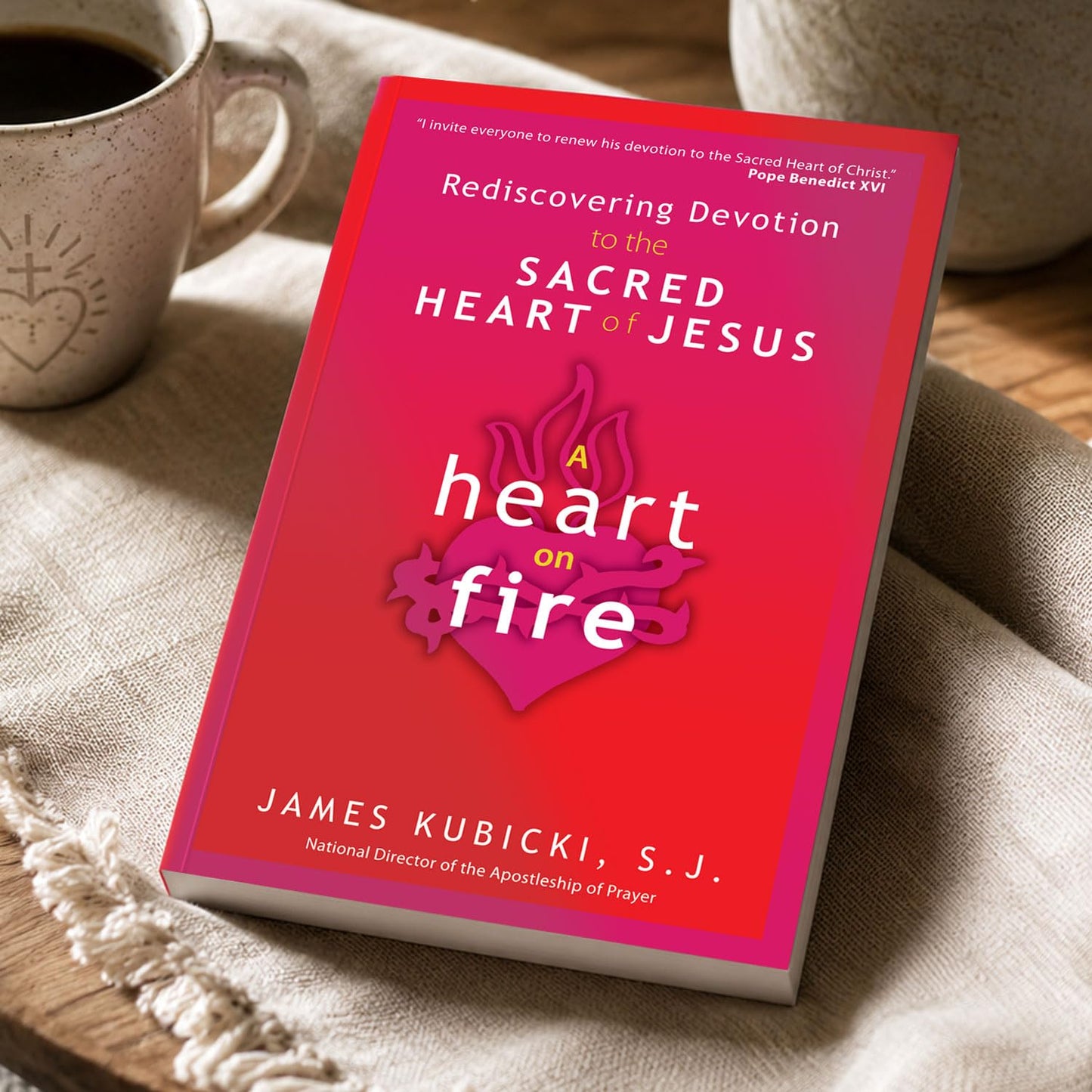 A Heart on Fire: Rediscovering Devotion to the Sacred Heart of Jesus