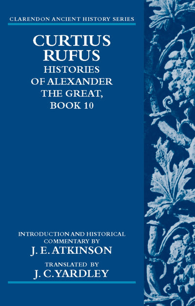 Curtius Rufus, Histories of Alexander the Great, Book 10 (Clarendon Ancient History Series)