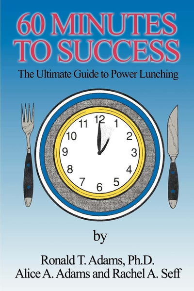 60 Minutes to Success : The Ultimate Guide to Power Lunching