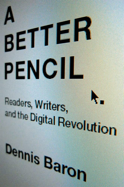 A Better Pencil: Readers, Writers, and the Digital Revolutio