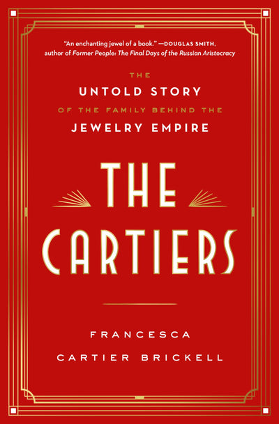 The Cartiers: The Untold Story of the Family Behind the Jewe