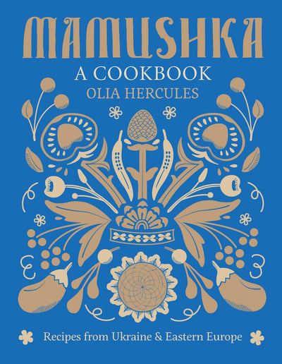Mamushka: Recipes from Ukraine and Eastern Europe