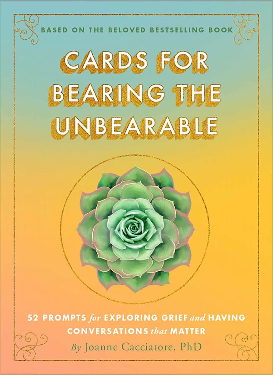 Cards for Bearing the Unbearable: 52 Prompts for Exploring Grief and Having Conversations That Matter