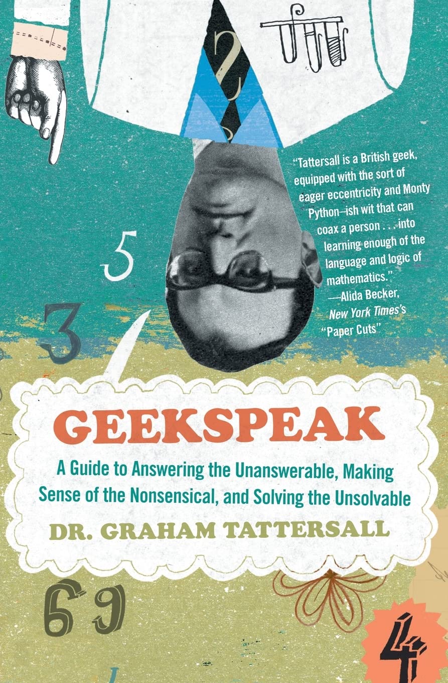 Geekspeak: A Guide to Answering the Unanswerable, Making Sense of the Nonsensical, and Solving the Unsolvable