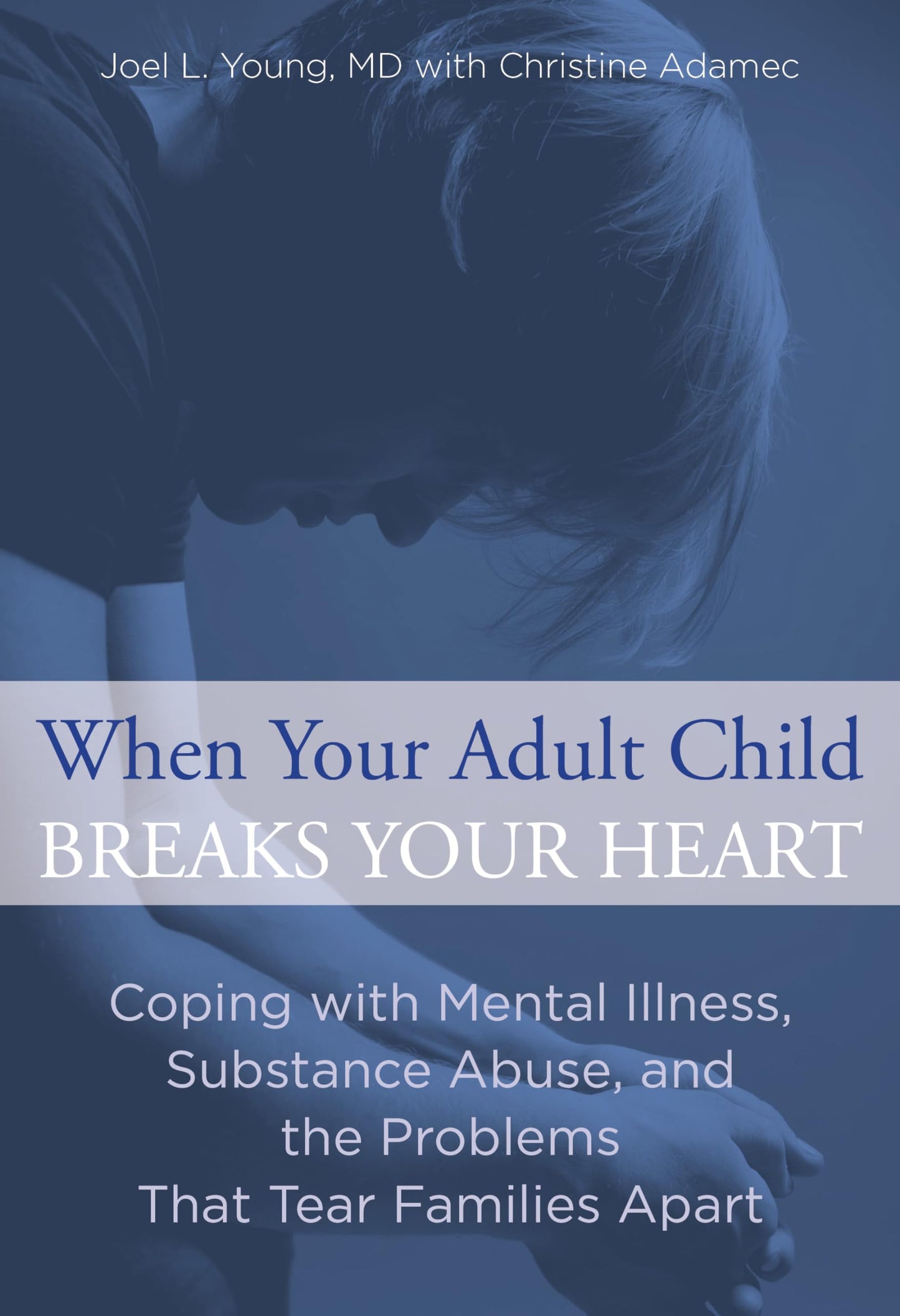 When Your Adult Child Breaks Your Heart: Coping With Mental