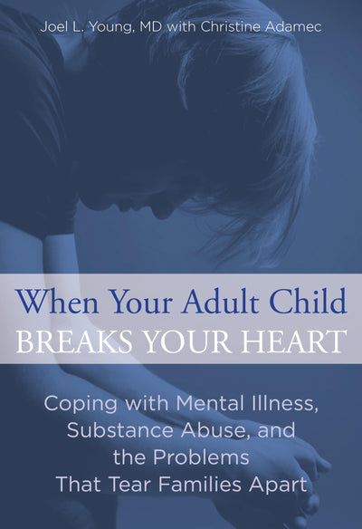 When Your Adult Child Breaks Your Heart: Coping With Mental