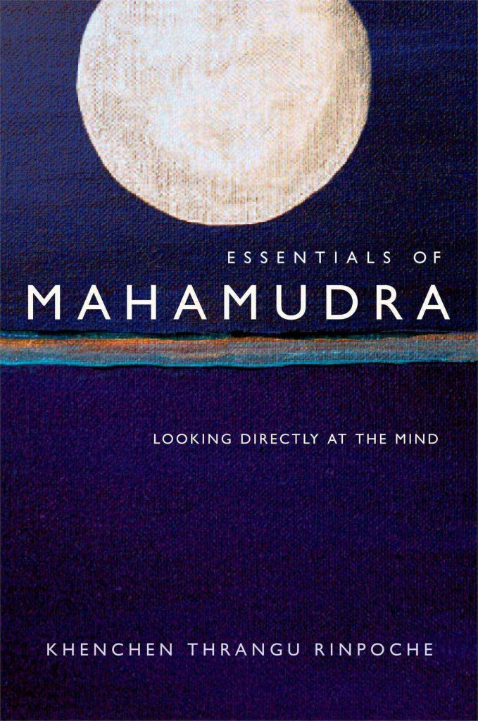 Essentials of Mahamudra: Looking Directly at the Mind by Thr
