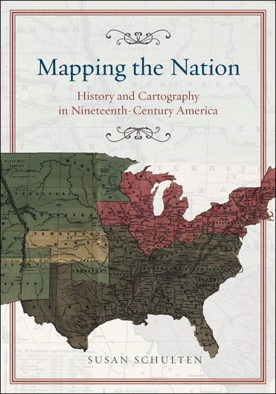 Mapping the Nation: History and Cartography in Nineteenth-Ce
