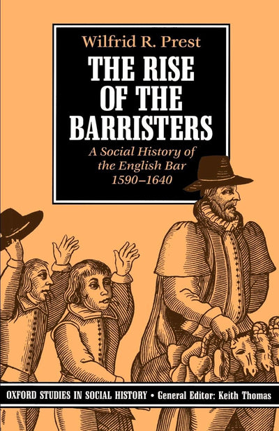 The Rise of the Barristers: A Social History of the English Bar, 1590-1640 (Oxford Studies in Social History)