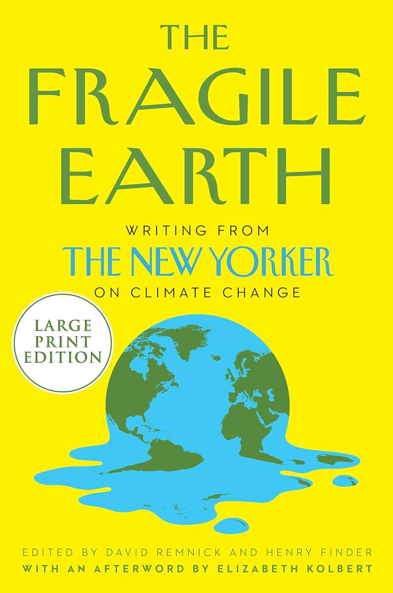 The Fragile Earth: Writings from The New Yorker on Climate Change