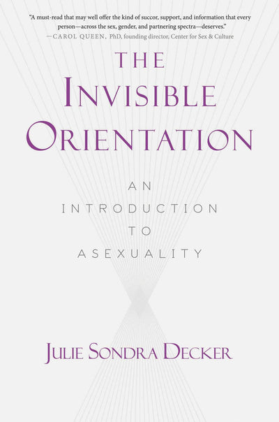 The Invisible Orientation: An Introduction to Asexuality * Next Generation Indie Book Awards Winner in LGBT *