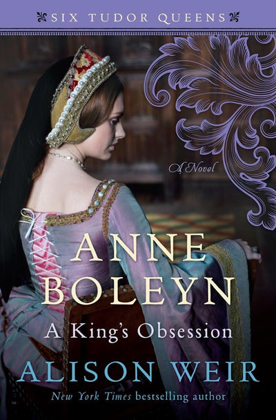 Anne Boleyn, A King's Obsession: A Novel (Six Tudor Queens)