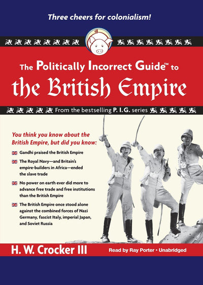 The Politically Incorrect Guide to the British Empire (Politically Incorrect Guides (Audio))