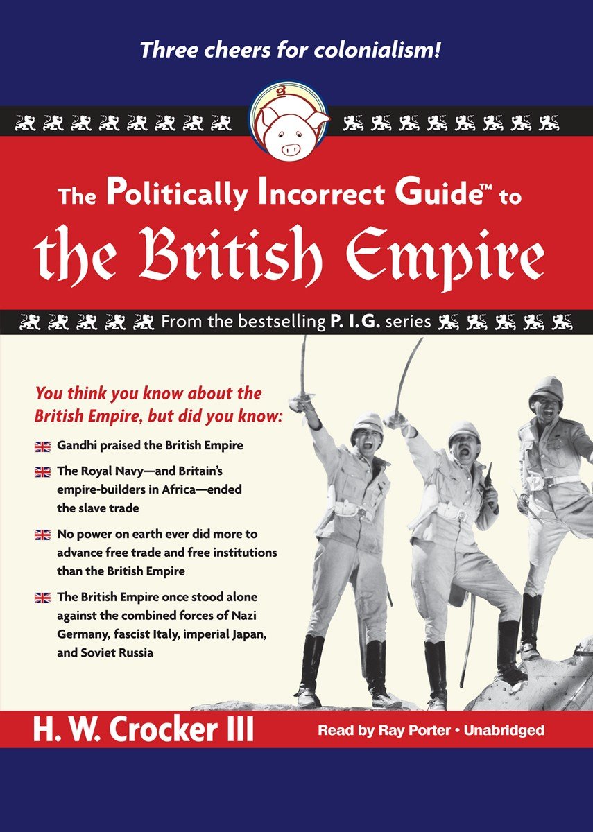 The Politically Incorrect Guide to the British Empire (Politically Incorrect Guides (Audio))